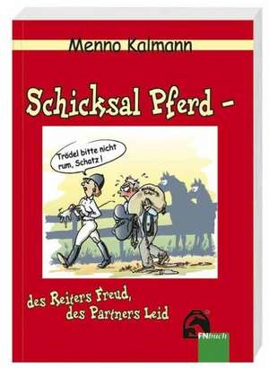 Schicksal Pferd - des Reiters Freud, des Partners Leid de Menno Kalmann