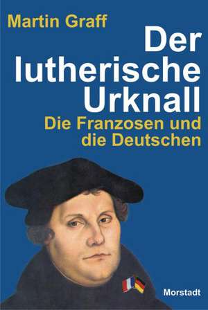 Der lutherische Urknall de Martin Graff