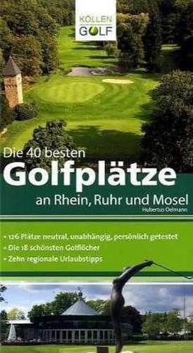 Die 40 besten Golfplätze an Rhein, Ruhr und Mosel de Hubertus Oelmann