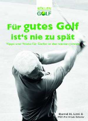 Für gutes Golf ist´s nie zu spät de Bernd H. Litti