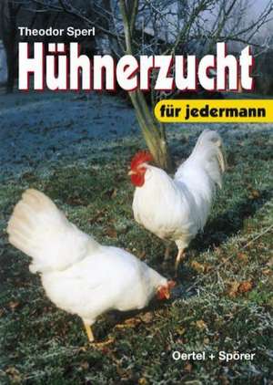 Hühnerzucht für jedermann de Theodor Sperl