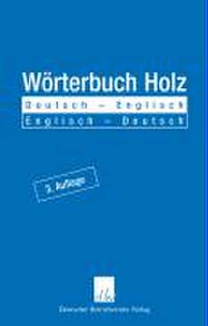 Wörterbuch Holz. Deutsch - Englisch / Englisch - Deutsch de Casimir Katz