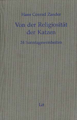 Ausgewählte Werke 1. Von der Religiosität der Katzen de Hans Conrad Zander