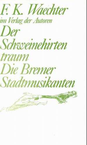 Der Schweinehirtentraum /Die Bremer Stadtmusikanten de Friedrich K Waechter