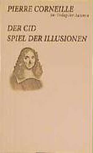 Der Cid / Spiel der Illusionen de Pierre Corneille