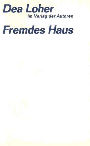 Fremdes Haus de Dea Loher