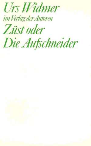 Züst der Die Aufschneider de Urs Widmer