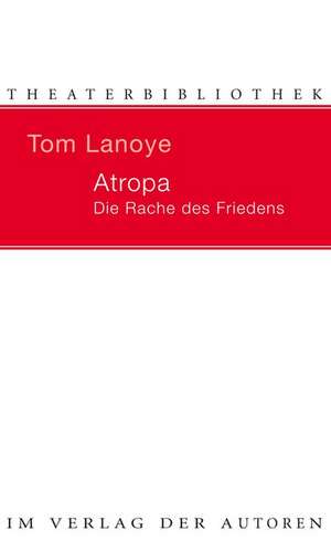 Atropa. Die Rache des Friedens de Tom Lanoye