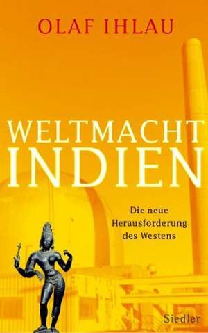 Weltmacht Indien de Olaf Ihlau