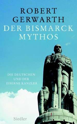 Der Bismarck-Mythos de Robert Gerwarth