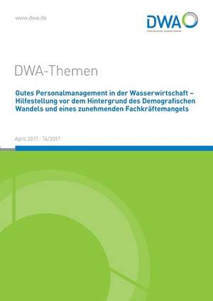 Gutes Personalmanagement in der Wasserwirtschaft - Hilfestellung vor dem Hintergrund des Demografischen Wandels und eines zunehmenden Fachkräftemangels