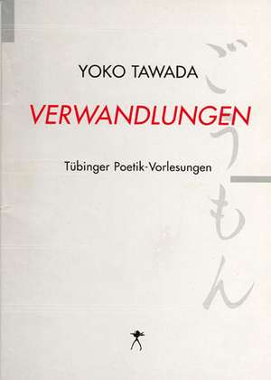 Verwandlungen Tübinger Poetik Vorlesungen de Yoko Tawada