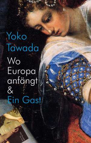 Wo Europa anfängt & Ein Gast de Yoko Tawada