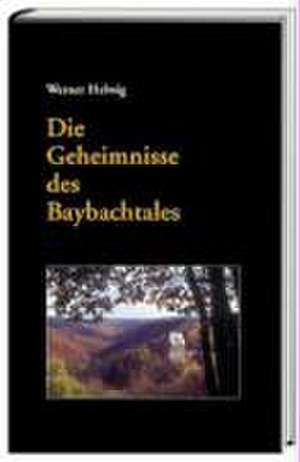 Die Geheimnisse des Baybachtales de Werner Helwig