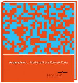 Ausgerechnet... Mathematik und Konkrete Kunst