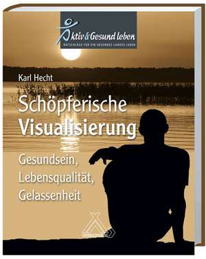 Schöpferische Visualisierung de Karl Hecht