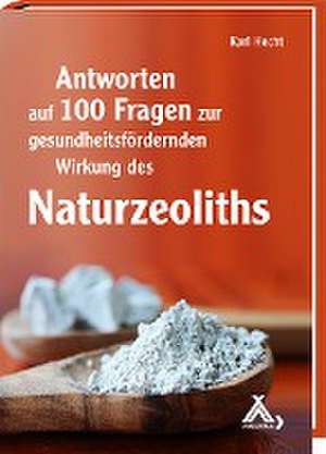 Antworten auf 100 Fragen zur gesundheitsfördernden Wirkung des Naturzeoliths de Karl Hecht