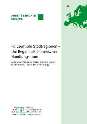 Polyzentrale Stadtregionen ¿ Die Region als planerischer Handlungsraum de Anna Growe