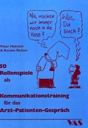 50 Rollenspiele als Kommunikationstraining für das Arzt-Patient-Gespräch de Peter Helmich