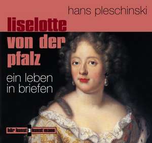 Liselotte von der Pfalz. CD de Hans Pleschinski