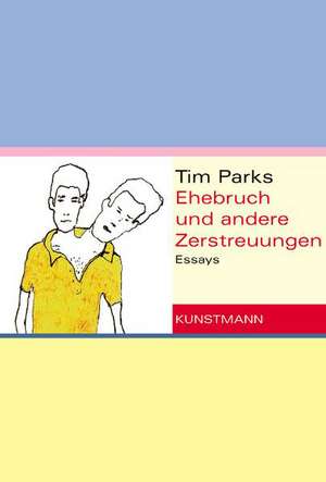 Ehebruch und andere Zerstreuungen de Tim Parks