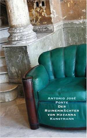 Der Ruinenwächter von Havanna de Antonio José Ponte