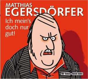 Ich mein's doch nur gut de Matthias Egersdörfer