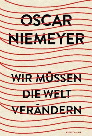 Wir müssen die Welt verändern de Oscar Niemeyer