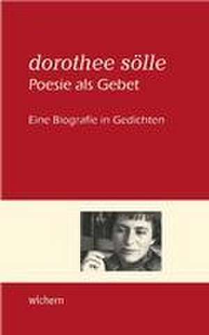 Dorothee Sölle Poesie als Gebet de Barbara Zillmann