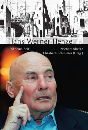 Hans Werner Henze und seine Zeit de Norbert Abels