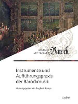 Instrumente und Aufführungspraxis der Barockmusik de Siegbert Rampe