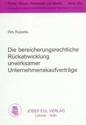 Die bereicherungsrechtliche Rückabwicklung unwirksamer Unternehmenskaufverträge de Dirk Rupietta