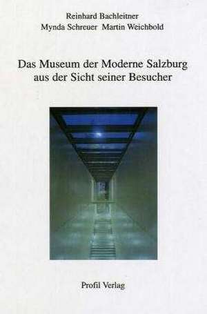 Das Museum der Moderne in Salzburg aus der Sicht seiner Besucher de Reinhard Bachleitner