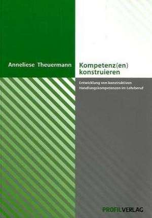 Kompetenz(en) konstruieren de Anneliese Theuermann