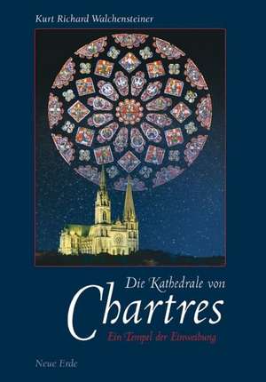 Die Kathedrale von Chartres de Kurt Richard Walchensteiner