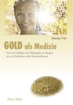 Gold als Medizin de Martin Vitt