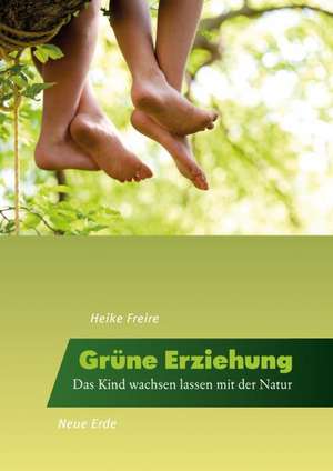 Grüne Erziehung de Heike Freire