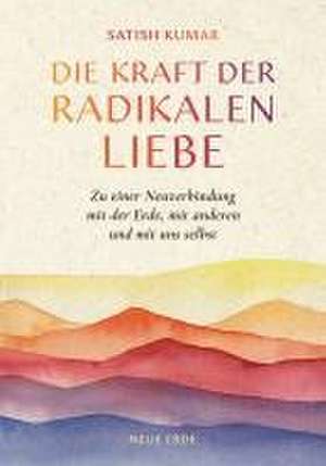 Die Kraft der radikalen Liebe de Satish Kumar