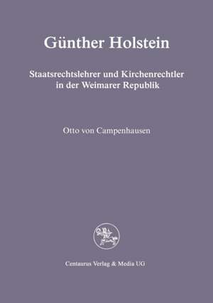 Günther Holstein: Staatsrechtslehrer und Kirchenrechtler in der Weimarer Republik de Otto von Campenhausen