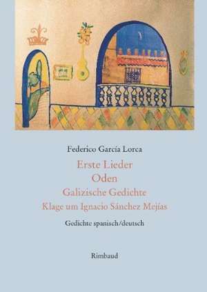 Erste Lieder - Oden - Galizische Gedichte - Klage um Ignacio Sánchez Mejías de Federico G Lorca