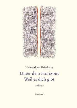 Unter dem Horizont. Weil es dich gibt de Heinz-Albert Heindrichs