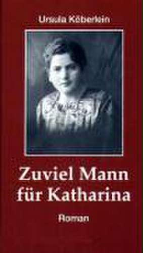 Zuviel Mann für Katharina de Ursula Köberlein