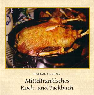 Mittelfränkisches Koch- und Backbuch de Hartmut Schötz