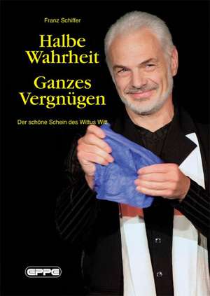 Halbe Wahrheit - Ganzes Vergnügen de Franz Schiffer