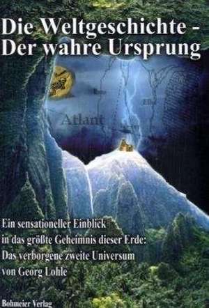 Die Weltgeschichte - Der wahre Ursprung de Georg Lohle