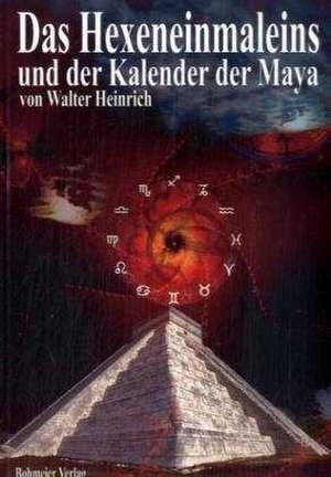 Das Hexeneinmaleins und der Kalender der Maya de Walther Heinrich