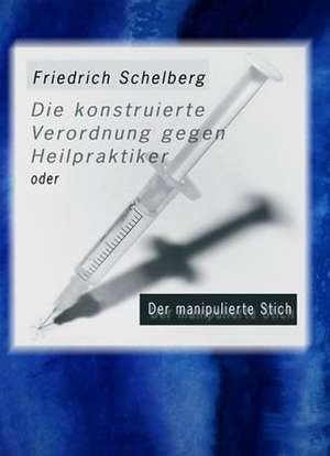 Die konstruierte Verordnung gegen Heilpraktiker de Friedrich Schelberg