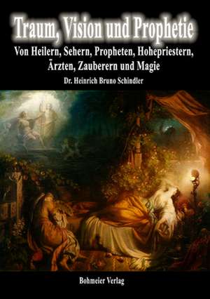 Traum, Vision und Prophetie de Heinrich Bruno Schindler