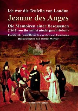 Ich war die Teufelin von Loudun - Jeanne des Anges de Helmut Werner