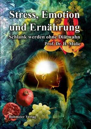 Stress, Emotion und Ernährung de H. Mulic